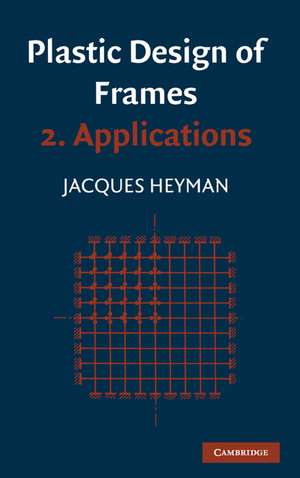 Plastic Design of Frames: Volume 2, Applications de Jaques Heyman