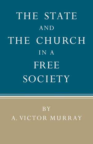 The State and the Church in a Free Society de A. Victor Murray