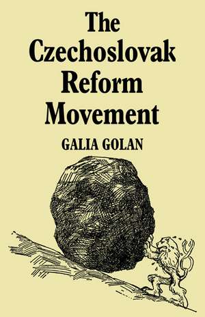 The Czechoslovak Reform Movement: Communism in Crisis 1962–1968 de Galia Golan