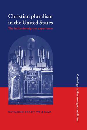 Christian Pluralism in the United States: The Indian Immigrant Experience de Raymond Brady Williams