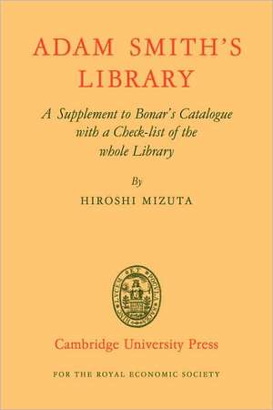 Adam Smith's Library: A Supplement to Bonar's Catalogue with a Checklist of the whole Library de Hiroshi Mizuta