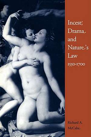 Incest, Drama and Nature's Law, 1550–1700 de Richard A. McCabe