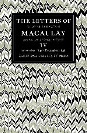 The Letters of Thomas Babington MacAulay: Volume 4, September 1841–December 1848 de Thomas MacAulay