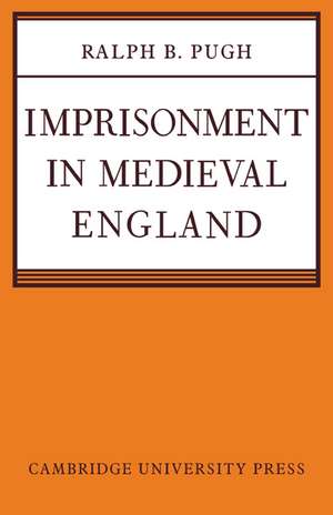 Imprisonment in Medieval England de Ralph B. Pugh