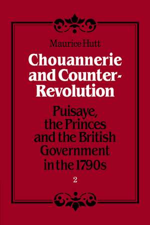 Chouannerie and Counter-Revolution: Puisaye, the Princes and the British Government in the 1790s de Maurice Hutt