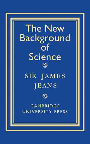 The New Background of Science de SIR JAMES JEANS