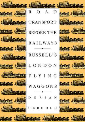 Road Transport before the Railways: Russell's London Flying Waggons de Dorian Gerhold