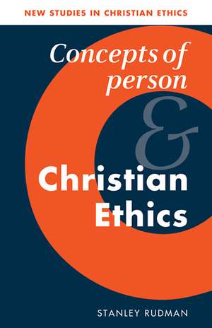 Concepts of Person and Christian Ethics de Stanley Rudman