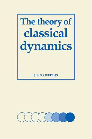 The Theory of Classical Dynamics de J. B. Griffiths