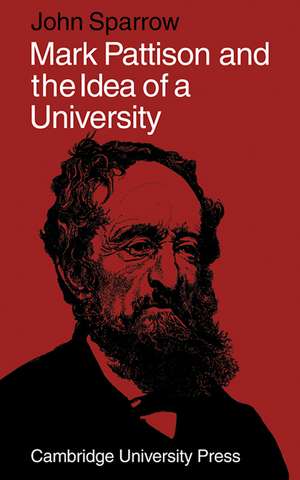 Mark Pattison and the Idea of a University de John Sparrow