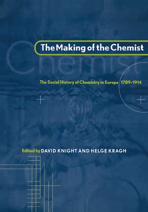 The Making of the Chemist: The Social History of Chemistry in Europe, 1789–1914 de David Knight