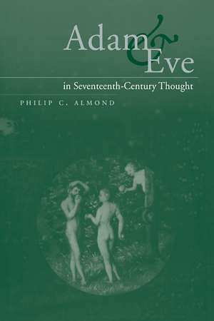 Adam and Eve in Seventeenth-Century Thought de Philip C. Almond