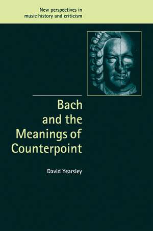 Bach and the Meanings of Counterpoint de David Yearsley