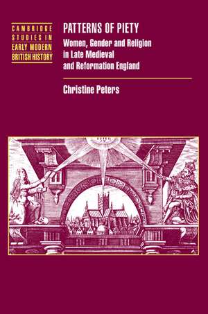 Patterns of Piety: Women, Gender and Religion in Late Medieval and Reformation England de Christine Peters