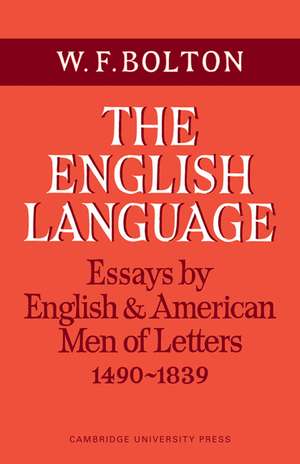 The English Language: Volume 1, Essays by English and American Men of Letters, 1490–1839 de W. F. Bolton