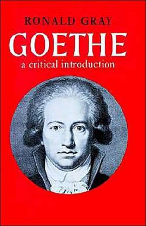 Goethe: A Critical Introduction de Ronald Gray