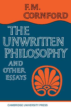 The Unwritten Philosophy and Other Essays de F. M. Cornford