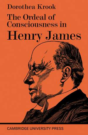 The Ordeal of Consciousness in Henry James de Dorothea Krook