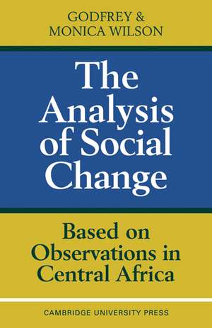 The Analysis of Social Change: Based on Observations in Central Africa de Godfrey Wilson