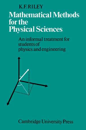 Mathematical Methods for the Physical Sciences: An Informal Treatment for Students of Physics and Engineering de K. F. Riley