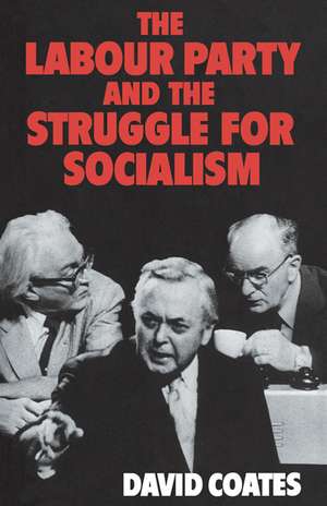 The Labour Party and the Struggle for Socialism de David Coates