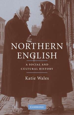 Northern English: A Social and Cultural History de Katie Wales