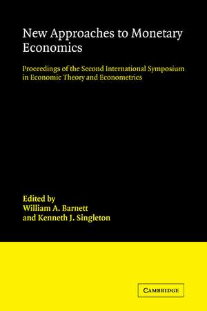 New Approaches to Monetary Economics: Proceedings of the Second International Symposium in Economic Theory and Econometrics de William A. Barnett