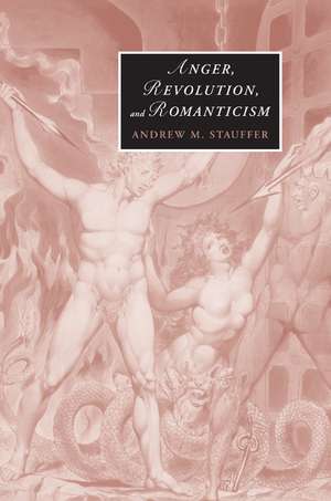 Anger, Revolution, and Romanticism de Andrew M. Stauffer