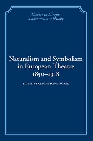 Naturalism and Symbolism in European Theatre 1850–1918 de Claude Schumacher