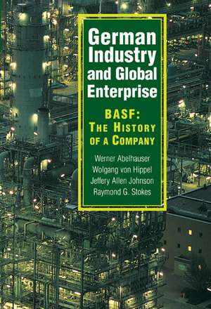 German Industry and Global Enterprise: BASF: The History of a Company de Werner Abelshauser