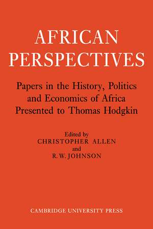 African Perspectives: Papers in the History, Politics and Economics of Africa Presented to Thomas Hodgkin de Christopher Allen