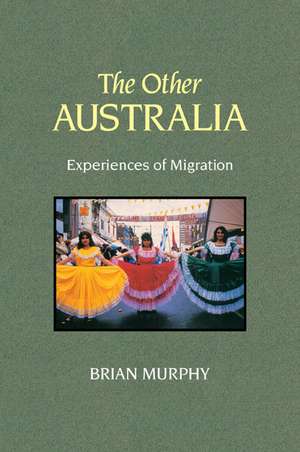 The Other Australia: Experiences of Migration de Brian Murphy