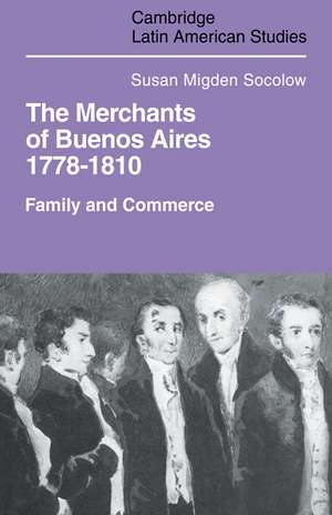 Merchants of Buenos Aires 1778–1810: Family and Commerce de Susan Migden Socolow