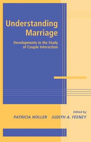 Understanding Marriage: Developments in the Study of Couple Interaction de Patricia Noller