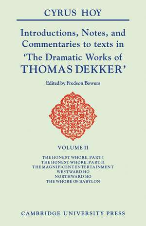 Introductions, Notes and Commentaries to Texts in 'The Dramatic Works of Thomas Dekker de Cyrus Hoy