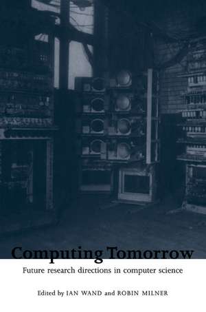 Computing Tomorrow: Future Research Directions in Computer Science de Ian Wand