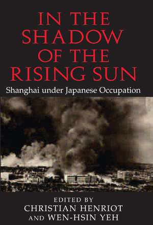 In the Shadow of the Rising Sun: Shanghai under Japanese Occupation de Christian Henriot