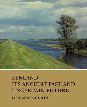 Fenland: Its Ancient Past and Uncertain Future de Harry Godwin