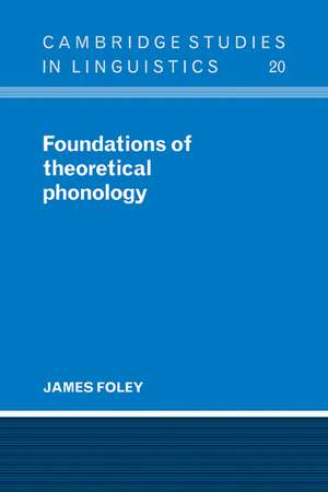 Foundations of Theoretical Phonology de James Foley