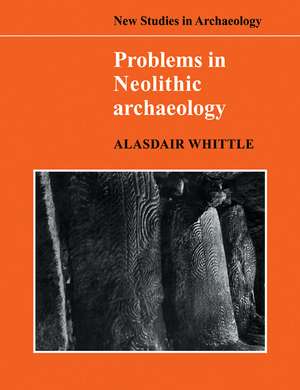 Problems in Neolithic Archaeology de Alasdair Whittle