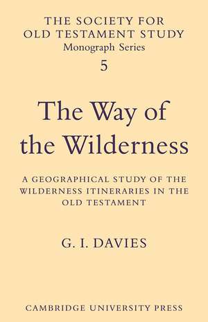 The Way of the Wilderness: A Geographical Study of the Wilderness Itineraries in the Old Testament de G. I. Davies