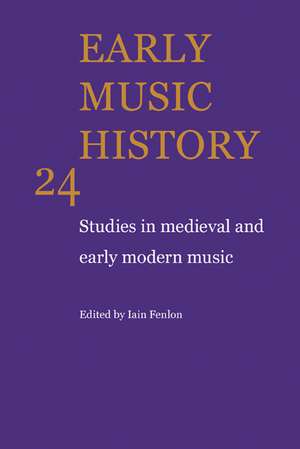 Early Music History: Volume 24: Studies in Medieval and Early Modern Music de Iain Fenlon