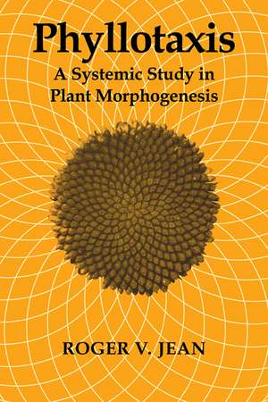 Phyllotaxis: A Systemic Study in Plant Morphogenesis de Roger V. Jean