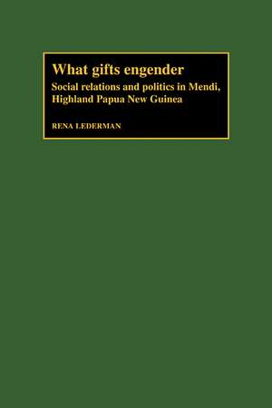 What Gifts Engender: Social Relations and Politics in Mendi, Highland Papua New Guinea de Rena Lederman