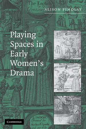 Playing Spaces in Early Women's Drama de Alison Findlay