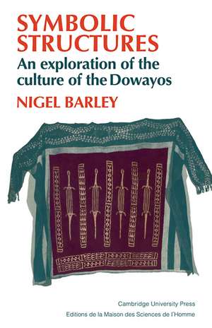 Symbolic Structures: An Exploration of the Culture of the Dowayos de Nigel Barley