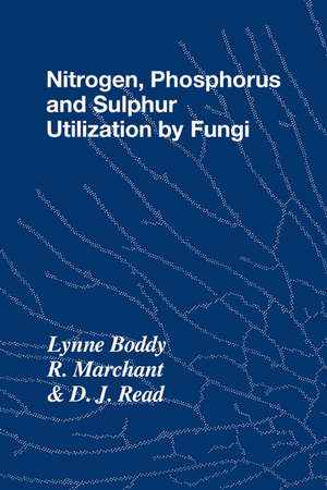 Nitrogen, Phosphorus and Sulphur Utilisation by Fungi: Symposium of the British Mycological Society Held at The University of Birmingham, April 1988 de Lynne Boddy