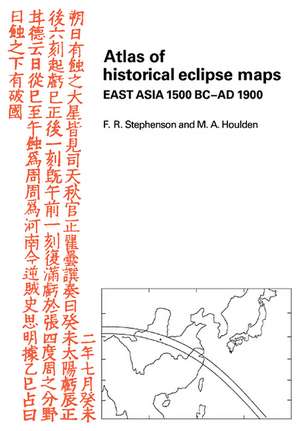 Atlas of Historical Eclipse Maps: East Asia 1500 BC–AD 1900 de M. A. Houlden