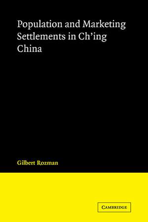 Population and Marketing Settlements in Ch'ing China de Gilbert Rozman