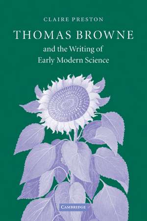 Thomas Browne and the Writing of Early Modern Science de Claire Preston